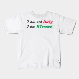 I am not lucky I am blessed - best motivational t shirt Kids T-Shirt